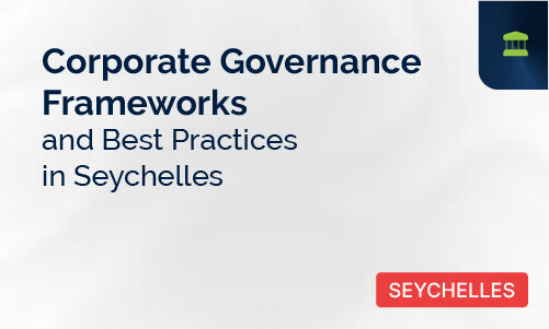 Corporate Governance Frameworks and Best Practices in Seychelles
